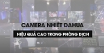 Camera Thân Nhiệt Dahua Được Doanh Nghiệp Sử Dụng Tránh Hệ Luỵ Từ Covid-19
