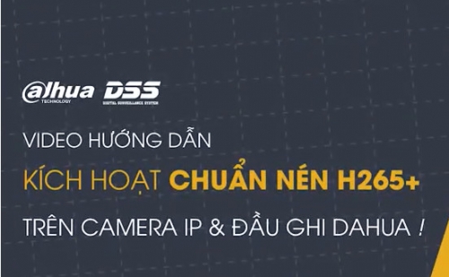 Cách Kích Hoạt Chuẩn Nén H265+ Trên Camera IP & Đầu Ghi